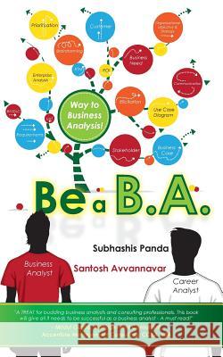 Be a B.A.: Way to Business Analysis! Avvannavar, Santosh 9781502774293 Createspace