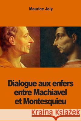 Dialogue aux enfers entre Machiavel et Montesquieu Joly, Maurice 9781502774521