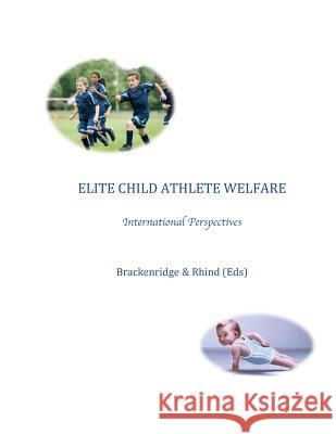 Elite Child Athlete Welfare Celia Brackenridge Rhind 9781502774705 Createspace