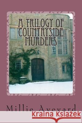 A Trilogy of Countryside Murders Millie Aveyard 9781502774903