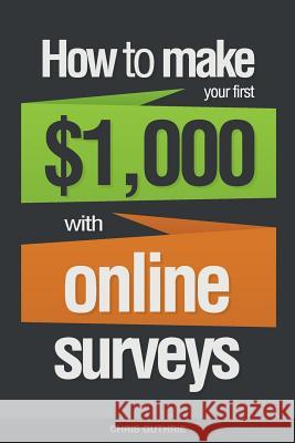 How To Make Your First $1,000 With Online Surveys Chris Guthrie 9781502775559