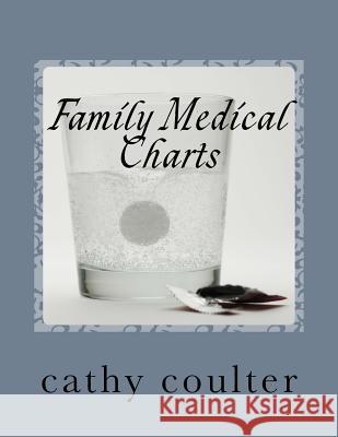 Family Medical Charts: Let the Family Medical Charts help when illness strikes. Coulter, Cathy 9781502776570 Createspace