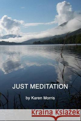Just Meditation Karen Morris Karen Morris 9781502776990