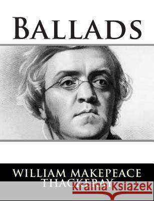 Ballads William Makepeace Thackeray 9781502778376 Createspace