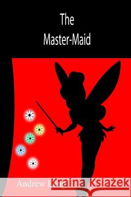 The Master-Maid Unknown Author 9781502778819