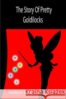 The Story Of Pretty Goldilocks Author, Unknown 9781502778857 Createspace