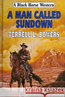 A Man Called Sundown Terrell L. Bowers 9781502781420 Createspace Independent Publishing Platform