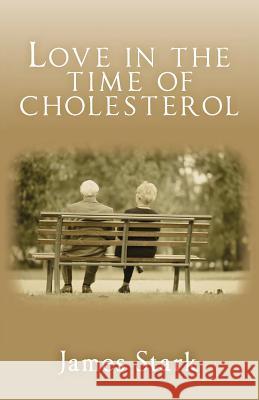 Love in the Time of Cholesterol James Stark 9781502781437 Createspace