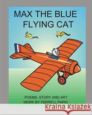 Max the blue flying cat Ferrell D. Papic 9781502782601 Createspace Independent Publishing Platform