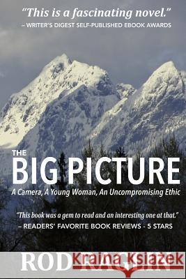 The BIG PICTURE: A Camera, A Young Woman, An Uncompromising Ethic Raglin, Rod 9781502783790