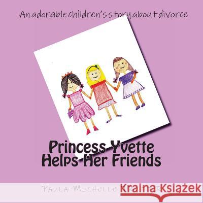 Princess Yvette Helps Her Friends Paula-Michelle Trotter 9781502783813