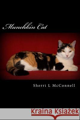 Munchkin Cat Sherri L. McConnell Luann Rittenhouse Samantha L. McConnell 9781502784131 Createspace