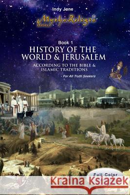 History of the World & Jerusalem: According to the Bible and Islamic traditions Jane, Indy 9781502784612 Createspace