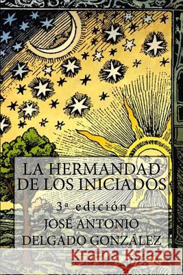 La Hermandad de Los Iniciados Jose Antonio Delgad Maribel Rodriguez Raul Ortega 9781502785473