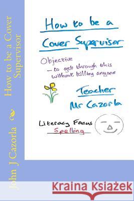 How to be a Cover Supervisor Cazorla, John J. 9781502785541 Createspace
