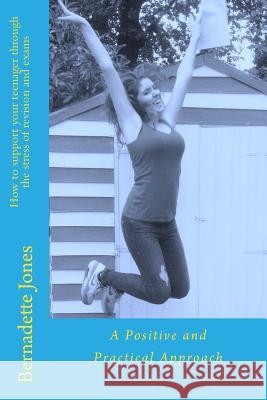 How to support your teenager through the stress of revision and exams: A Positive and Practical Approach Nicholson, Sue 9781502786685 Createspace
