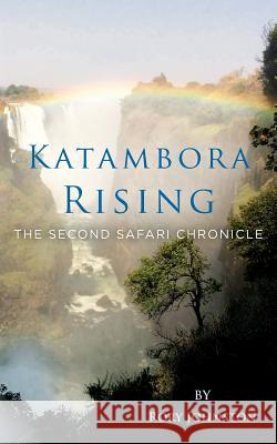 Katambora Rising: The Second Safari Chronicle Rory Johnston 9781502786999