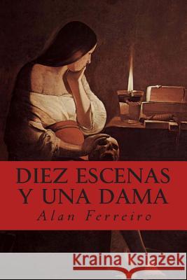 Diez escenas y una dama: Calderon de la Barca 1620 Alan Ferreiro 9781502787057 Createspace Independent Publishing Platform