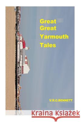 Great Great Yarmouth tales Bennett, V. R. 9781502787996 Createspace