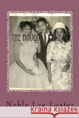 The Bouquet Race IV: Can you love someone too much? Lester, Noble Lee 9781502788085 Createspace