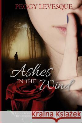 Ashes in the Wind Peggy Levesque 9781502788412 Createspace