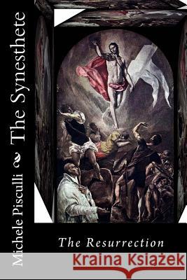 The Synesthete: The Resurrection Michele Pisculli Dr Michele Pisculli 9781502788467 Createspace