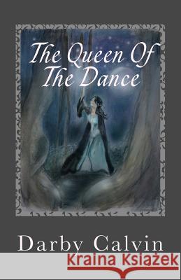 The Queen Of The Dance Calvin, Darby 9781502788498 Createspace