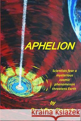 Aphelion: A Realistic Sci-Fi Mystery Thriller Saga Dr Jeffery Austin Clements 9781502789310 Createspace