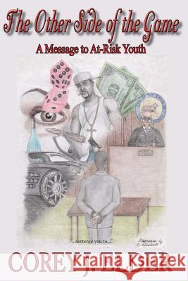 The Other Side of The Game: A Message to At-Rish Youth Elder, Corey J. 9781502789747 Createspace