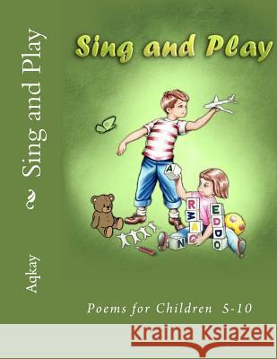 Sing and Play Aqkay 9781502789884 Createspace