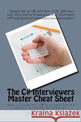 The C# Interviewers Master Cheat Sheet: The ultimate c# interviewers quick answer reference Unger, Greg 9781502790163