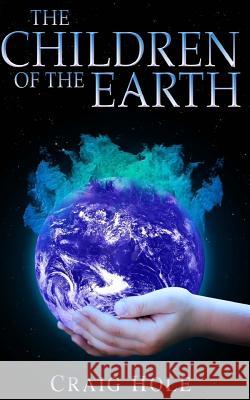 The Children of the Earth Craig Hole 9781502790743 Createspace