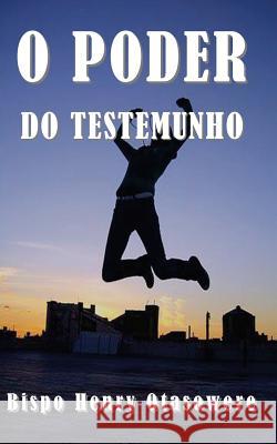 O poder do testemunho Otasowere, Bispo Henry 9781502791139 Createspace