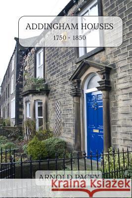 Addingham Houses 1750-1850: Built in a time of village expansion Pacey, Arnold 9781502791269 Createspace