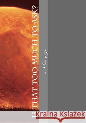 Is That Too Much To Ask? Unkosiyazi 9781502791290 Createspace