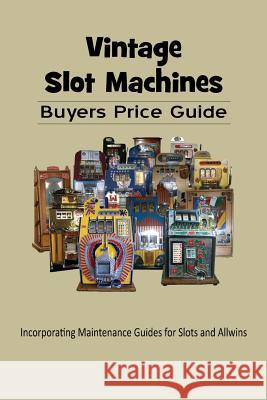 Vintage Slot Machines Buyers Price Guide Mark Monroe 9781502791870 Createspace Independent Publishing Platform