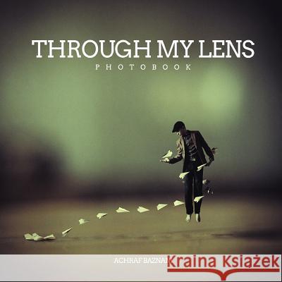 Through My Lens Achraf Baznani Achraf Baznani 9781502793386 Createspace
