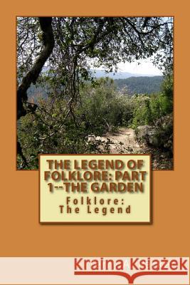 The Legend of Folklore: Part 1--The Garden Terry a. Parker Johnny G. Douglas 9781502793430