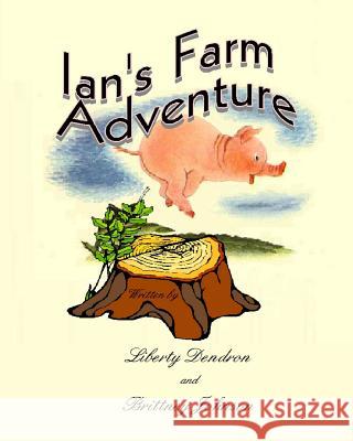 Ian's Farm Adventure Liberty Dendron Brittney Johnson 9781502793591 Createspace