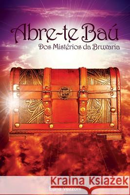 Abre-te Baú: Dos Mistérios da Bruxaria Vezzoni, Edna 9781502794796 Createspace