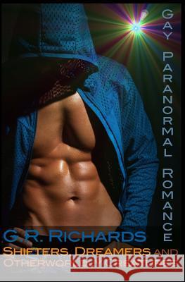 Shifters, Dreamers and Otherworldly Creatures: Gay Paranormal Romance G. R. Richards 9781502794857 Createspace