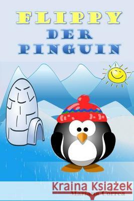 Flippy der Pinguin Correa, Mariana 9781502795007 Createspace