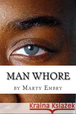 Man Whore Marty Embry 9781502795519 Createspace
