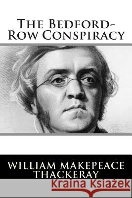 The Bedford-Row Conspiracy William Makepeace Thackeray 9781502796080