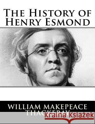 The History of Henry Esmond William Makepeace Thackeray 9781502796172 Createspace