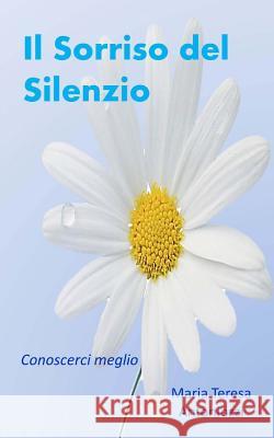 Il Sorriso del Silenzio Maria Teresa Antoniozzi 9781502796486 Createspace Independent Publishing Platform