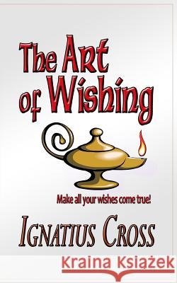 The Art of Wishing Ignatius Cross 9781502796530