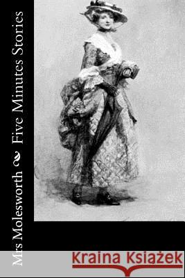 Five Minutes Stories Mrs Molesworth 9781502796820 Createspace