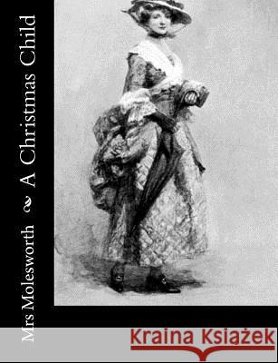 A Christmas Child Mrs Molesworth 9781502796844 Createspace