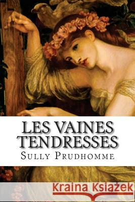 Les vaines tendresses Sully, Prudhomme 9781502796912